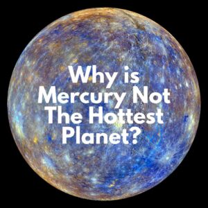 Is Mercury The Hottest Planet? (2 Reasons Why It Isn’t) | Scope The Galaxy