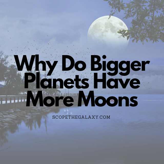 Why do bigger planets have more moons