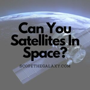 Can You See Satellites In Space? (EXPLAINED!) | Scope The Galaxy