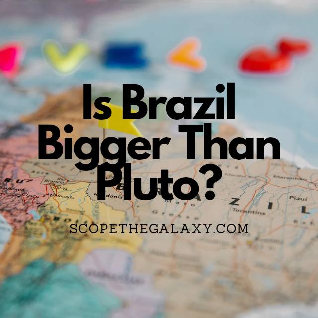 Is Brazil Bigger Than Pluto ANSWERED Scope The Galaxy