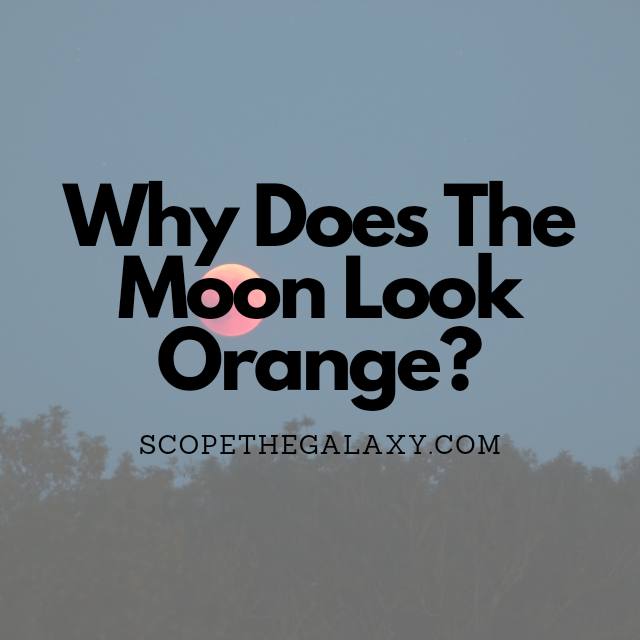 Why Does The Moon Look Orange EXPLAINED Scope The Galaxy